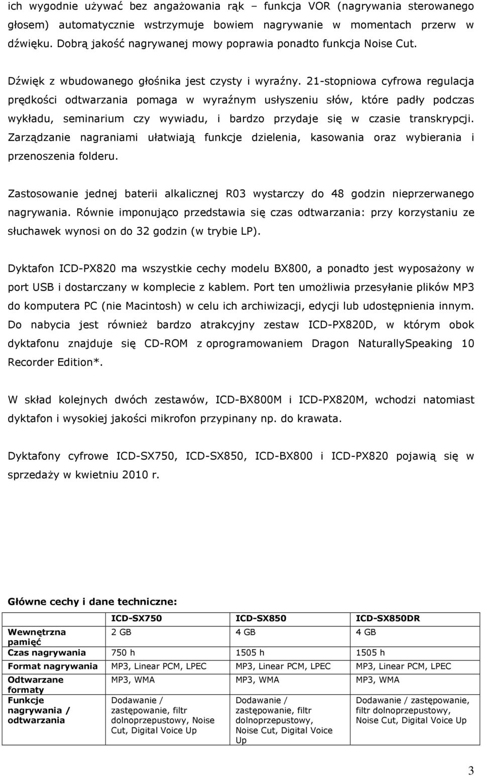 21-stopniowa cyfrowa regulacja prędkości pomaga w wyraźnym usłyszeniu słów, które padły podczas wykładu, seminarium czy wywiadu, i bardzo przydaje się w czasie transkrypcji.