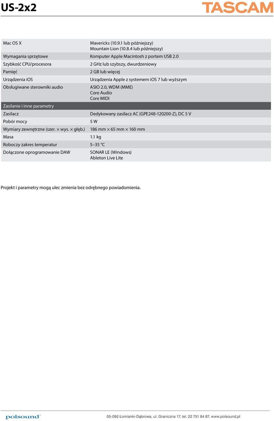 ASIO 2.0, WDM (MME) Core Audio Core MIDI Zasilanie i inne parametry Zasilacz Dedykowany zasilacz AC (GPE248-120200-Z), DC 5 V Pobór mocy 5 W Wymiary zewnętrzne (szer. wys.