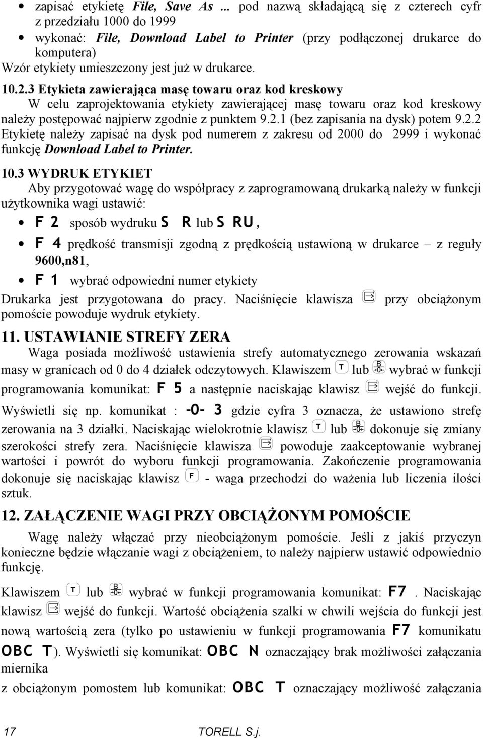 10.2.3 Etykieta zawierająca masę towaru oraz kod kreskowy W celu zaprojektowania etykiety zawierającej masę towaru oraz kod kreskowy należy postępować najpierw zgodnie z punktem 9.2.1 (bez zapisania na dysk) potem 9.