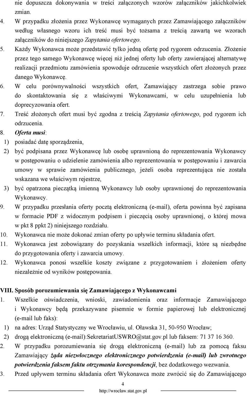 ofertowego. 5. Każdy Wykonawca może przedstawić tylko jedną ofertę pod rygorem odrzucenia.