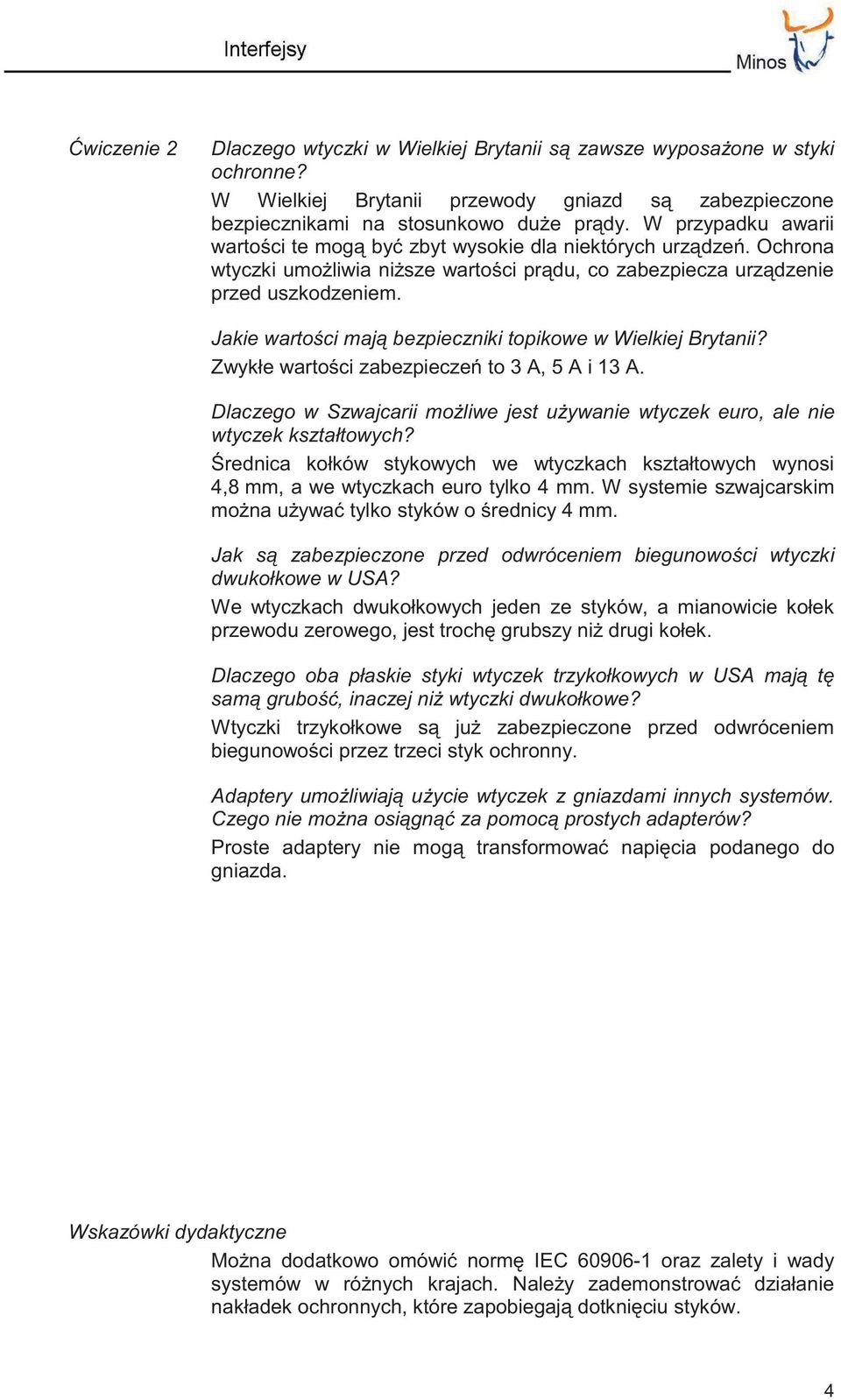 Jakie wartości mają bezpieczniki topikowe w Wielkiej Brytanii? Zwykłe wartości zabezpieczeń to 3 A, 5 A i 13 A. Dlaczego w Szwajcarii możliwe jest używanie wtyczek euro, ale nie wtyczek kształtowych?