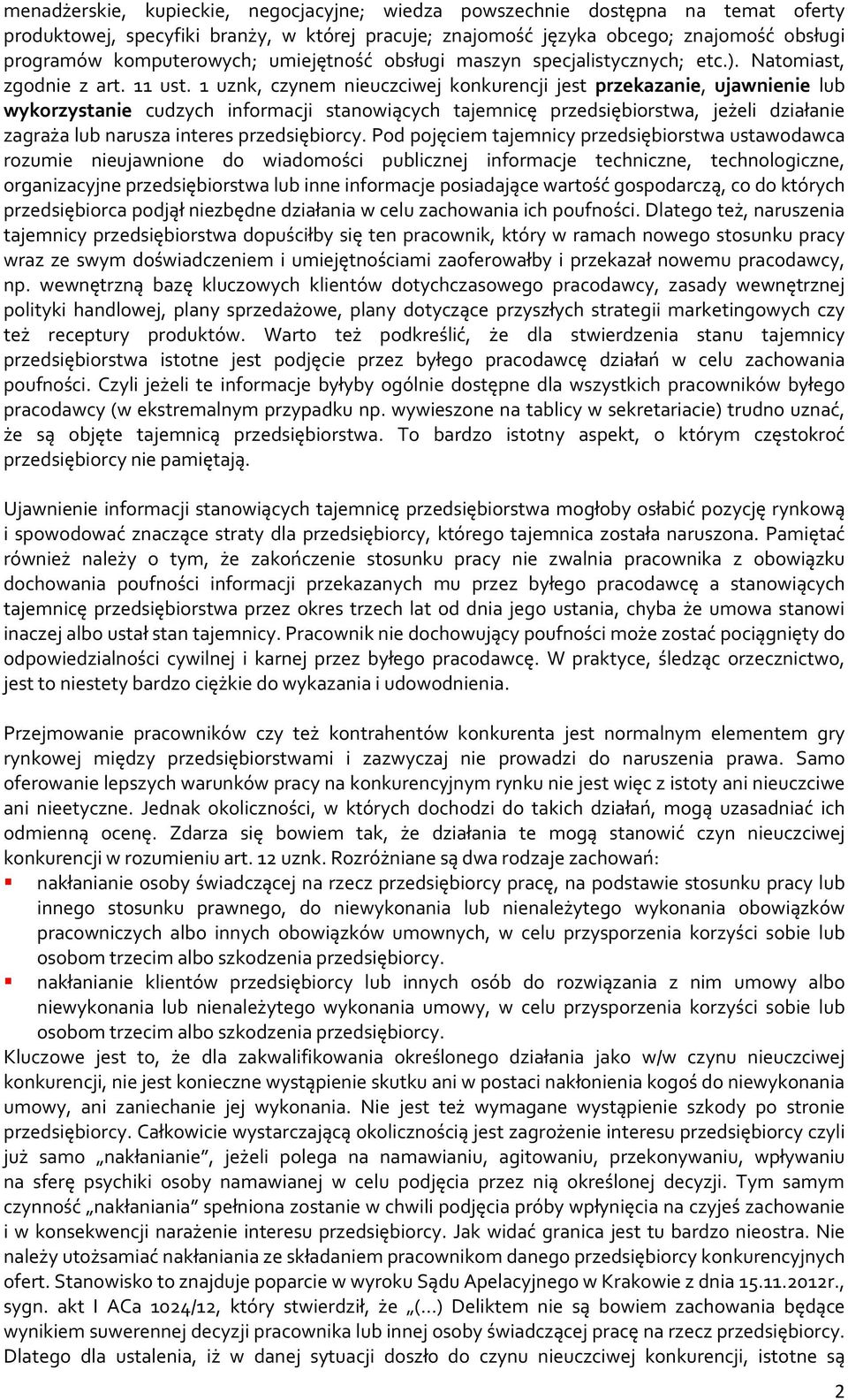 1 uznk, czynem nieuczciwej konkurencji jest przekazanie, ujawnienie lub wykorzystanie cudzych informacji stanowiących tajemnicę przedsiębiorstwa, jeżeli działanie zagraża lub narusza interes