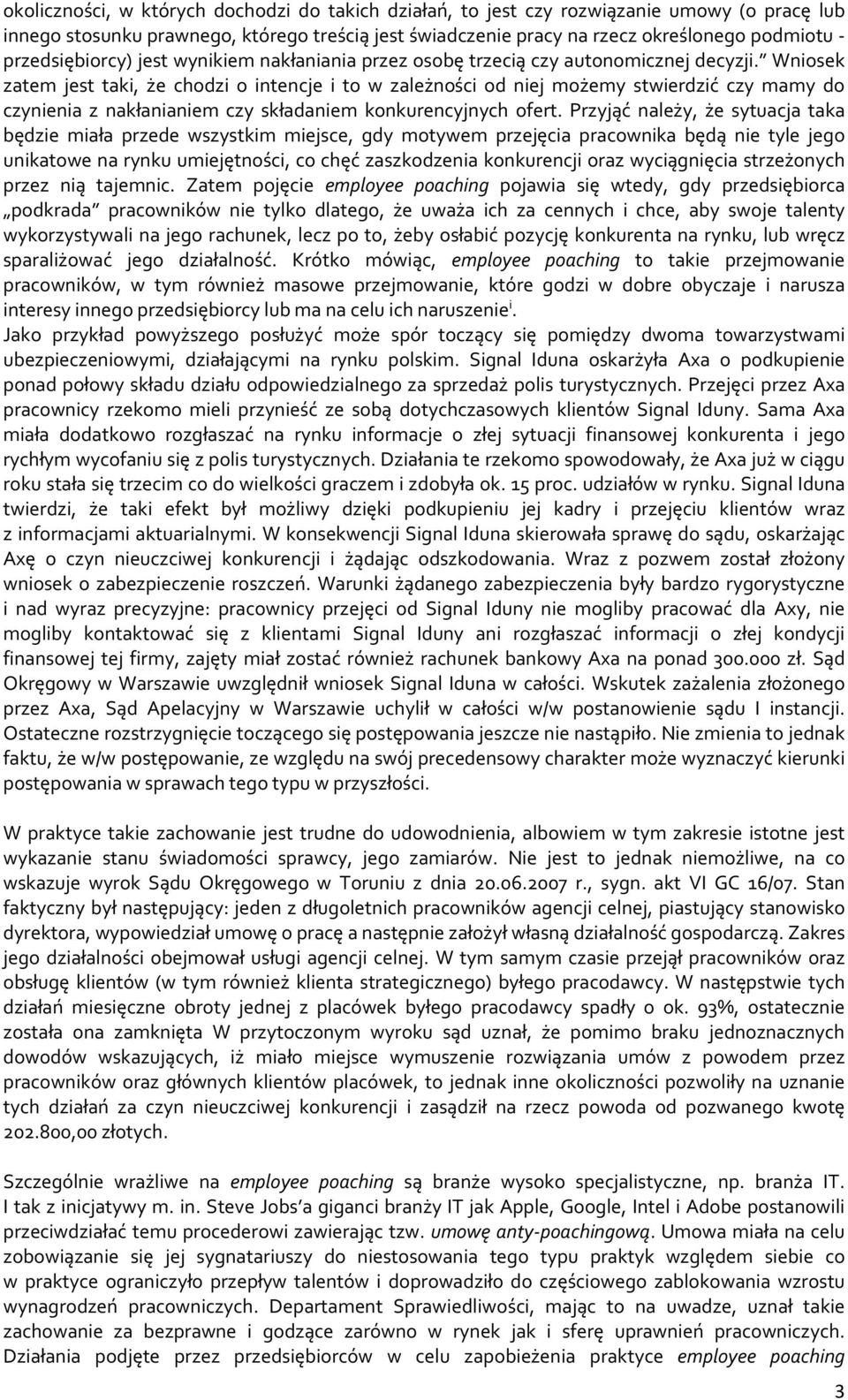 Wniosek zatem jest taki, że chodzi o intencje i to w zależności od niej możemy stwierdzić czy mamy do czynienia z nakłanianiem czy składaniem konkurencyjnych ofert.