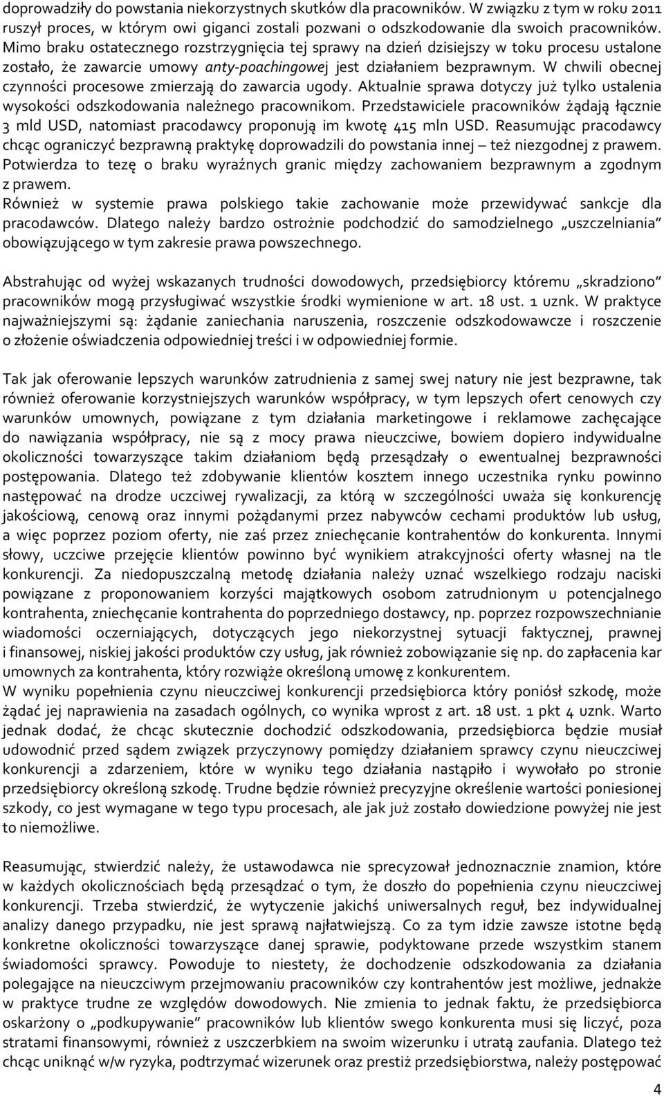 W chwili obecnej czynności procesowe zmierzają do zawarcia ugody. Aktualnie sprawa dotyczy już tylko ustalenia wysokości odszkodowania należnego pracownikom.