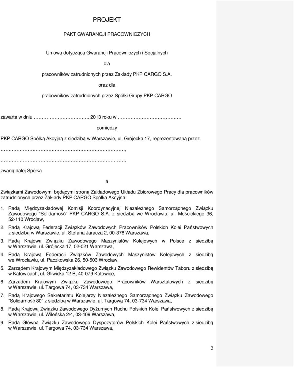 Grójecka 17, reprezentowaną przez,, zwaną dalej Spółką a Związkami Zawodowymi będącymi stroną Zakładowego Układu Zbiorowego Pracy dla pracowników zatrudnionych przez Zakłady PKP CARGO Spółka Akcyjna: