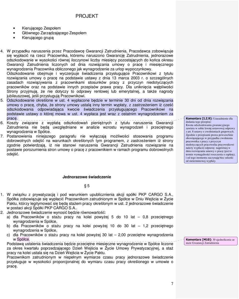 wysokości równej iloczynowi liczby miesięcy pozostających do końca okresu Gwarancji Zatrudnienia liczonych od dnia rozwiązania umowy o pracę i miesięcznego wynagrodzenia Pracownika obliczonego jak