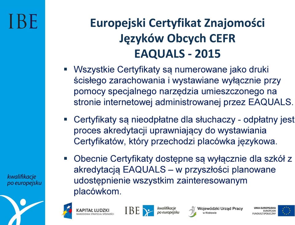 Certyfikaty są nieodpłatne dla słuchaczy - odpłatny jest proces akredytacji uprawniający do wystawiania Certyfikatów, który przechodzi