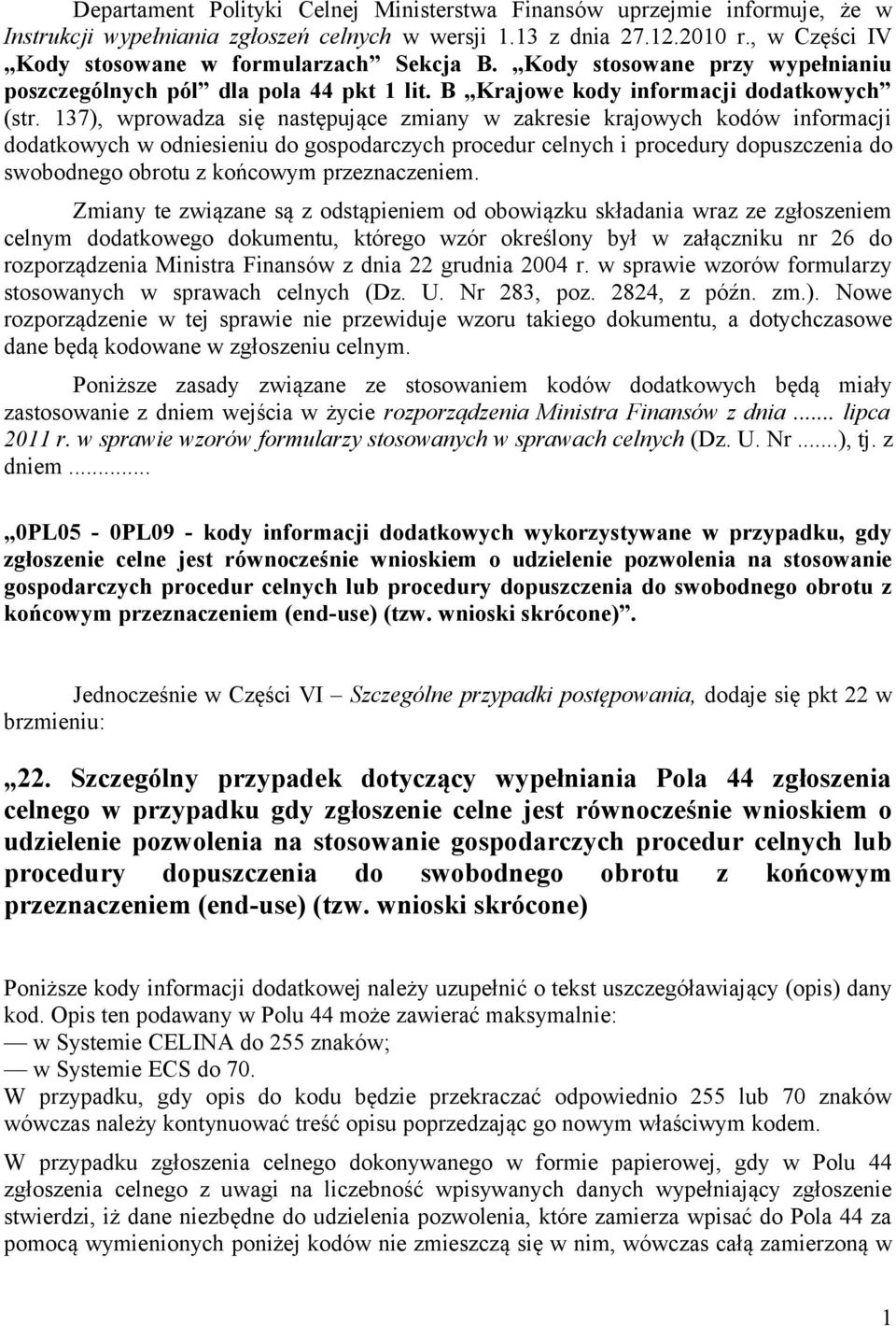 137), wprowadza się następujące zmiany w zakresie krajowych kodów informacji dodatkowych w odniesieniu do gospodarczych procedur celnych i procedury dopuszczenia do swobodnego obrotu z końcowym