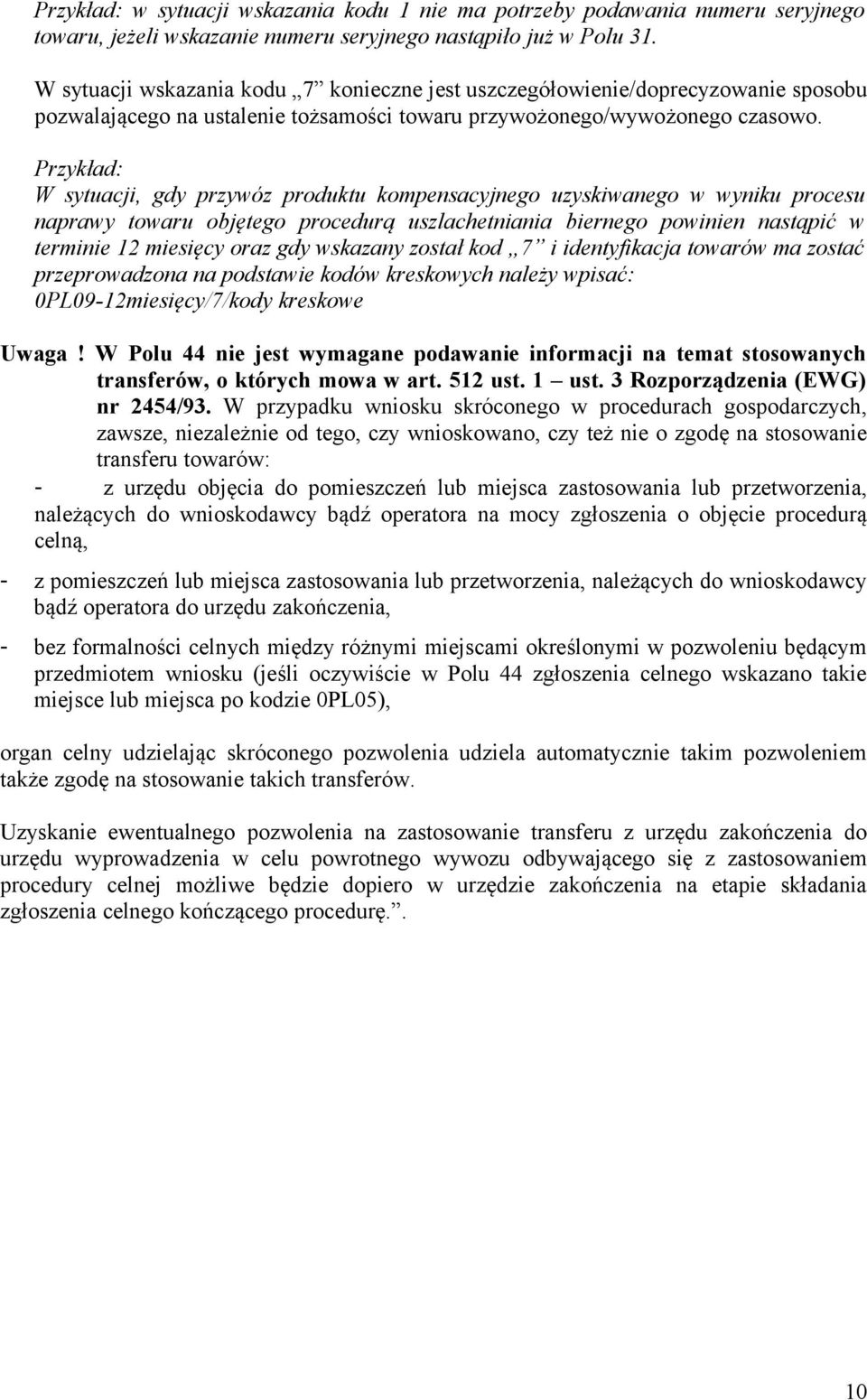 W sytuacji, gdy przywóz produktu kompensacyjnego uzyskiwanego w wyniku procesu naprawy towaru objętego procedurą uszlachetniania biernego powinien nastąpić w terminie 12 miesięcy oraz gdy wskazany