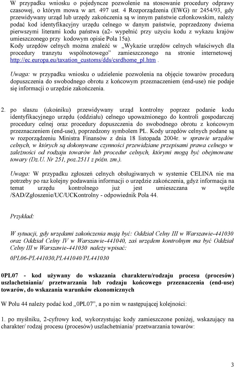 pierwszymi literami kodu państwa (a2- wypełnić przy użyciu kodu z wykazu krajów umieszczonego przy kodowym opisie Pola 15a).