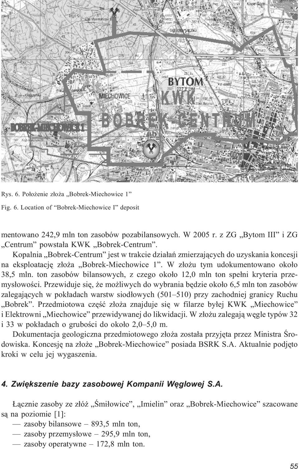 W z³o u tym udokumentowano oko³o 38,5 mln. ton zasobów bilansowych, z czego oko³o 12,0 mln ton spe³ni kryteria przemys³owoœci.