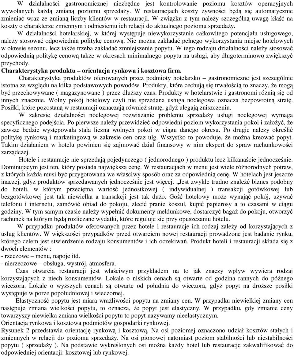 W związku z tym należy szczególną uwagę kłaść na koszty o charakterze zmiennym i odniesieniu ich relacji do aktualnego poziomu sprzedaży.