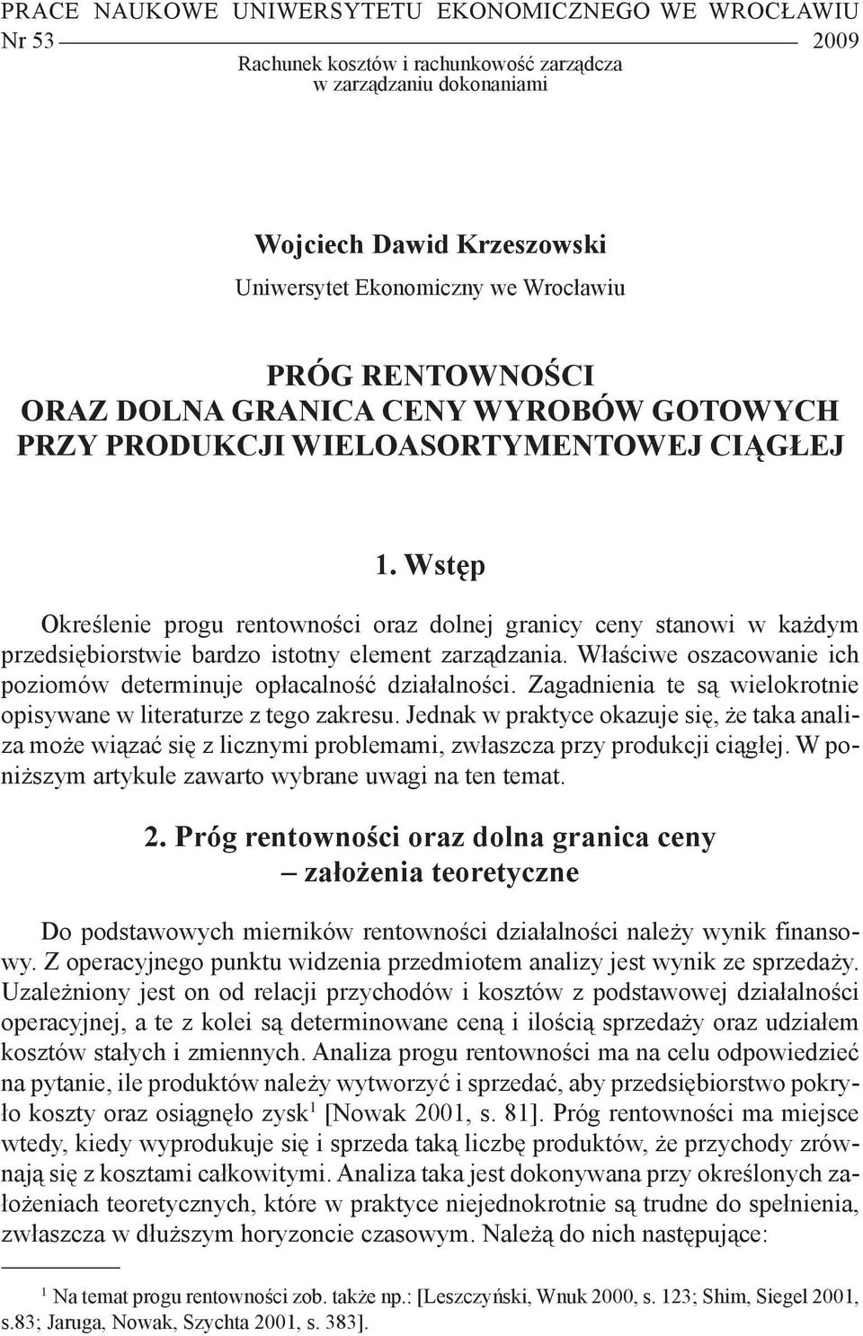 Wstęp Określenie progu rentowności oraz dolnej granicy ceny stanowi w każdym przedsiębiorstwie bardzo istotny element zarządzania.