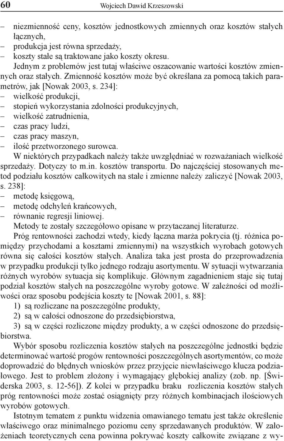 234]: wielkość produkcji, stopień wykorzystania zdolności produkcyjnych, wielkość zatrudnienia, czas pracy ludzi, czas pracy maszyn, ilość przetworzonego surowca.