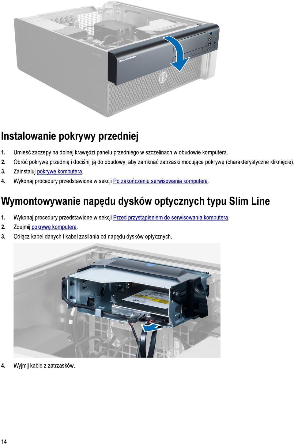 Wykonaj procedury przedstawione w sekcji Po zakończeniu serwisowania komputera. Wymontowywanie napędu dysków optycznych typu Slim Line 1.