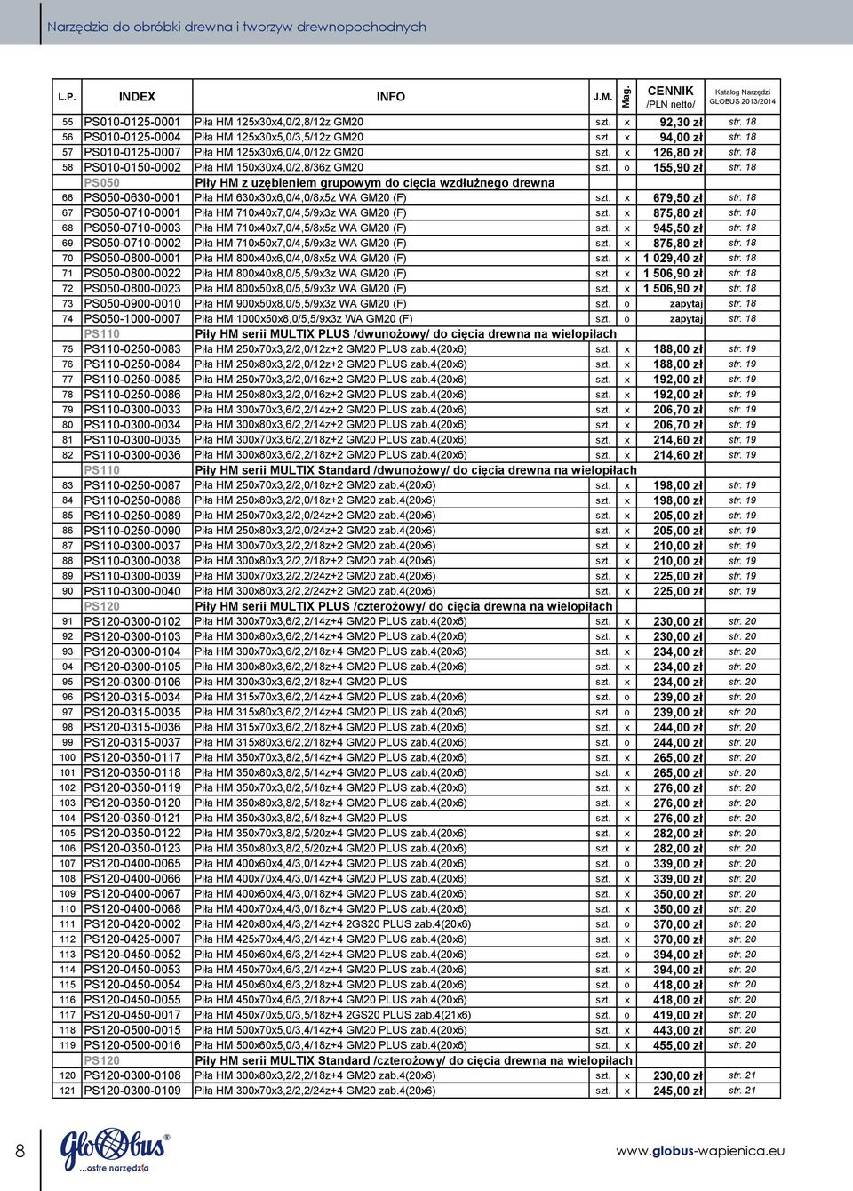 18 PS050 Piły HM z uzębieniem grupowym do cięcia wzdłużnego drewna 66 PS050-0630-0001 Piła HM 630x30x6,0/4,0/8x5z WA GM20 (F) szt. x 679,50 zł str.