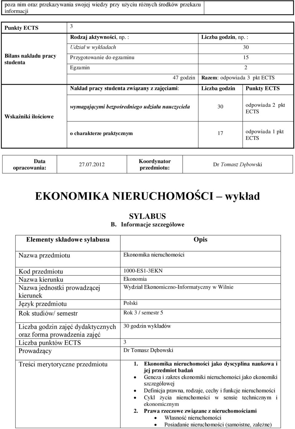 wymagającymi bezpośredniego udziału nauczyciela 30 odpowiada 2 pkt ECTS o charakterze praktycznym 17 odpowiada 1 pkt ECTS Data opracowania: 27.07.