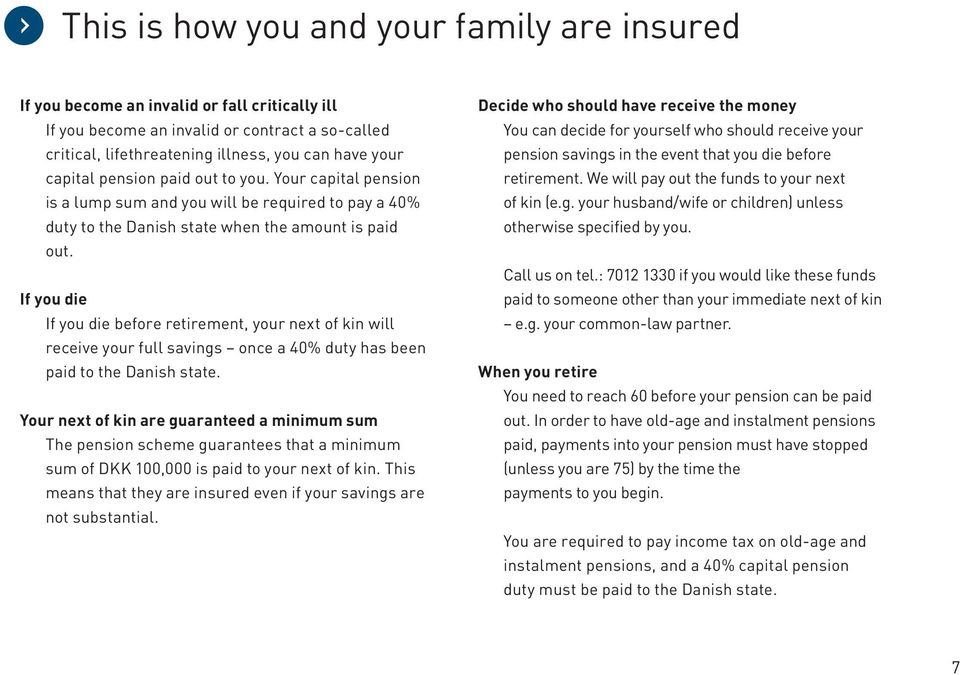 If you die If you die before retirement, your next of kin will receive your full savings once a 40% duty has been paid to the Danish state.