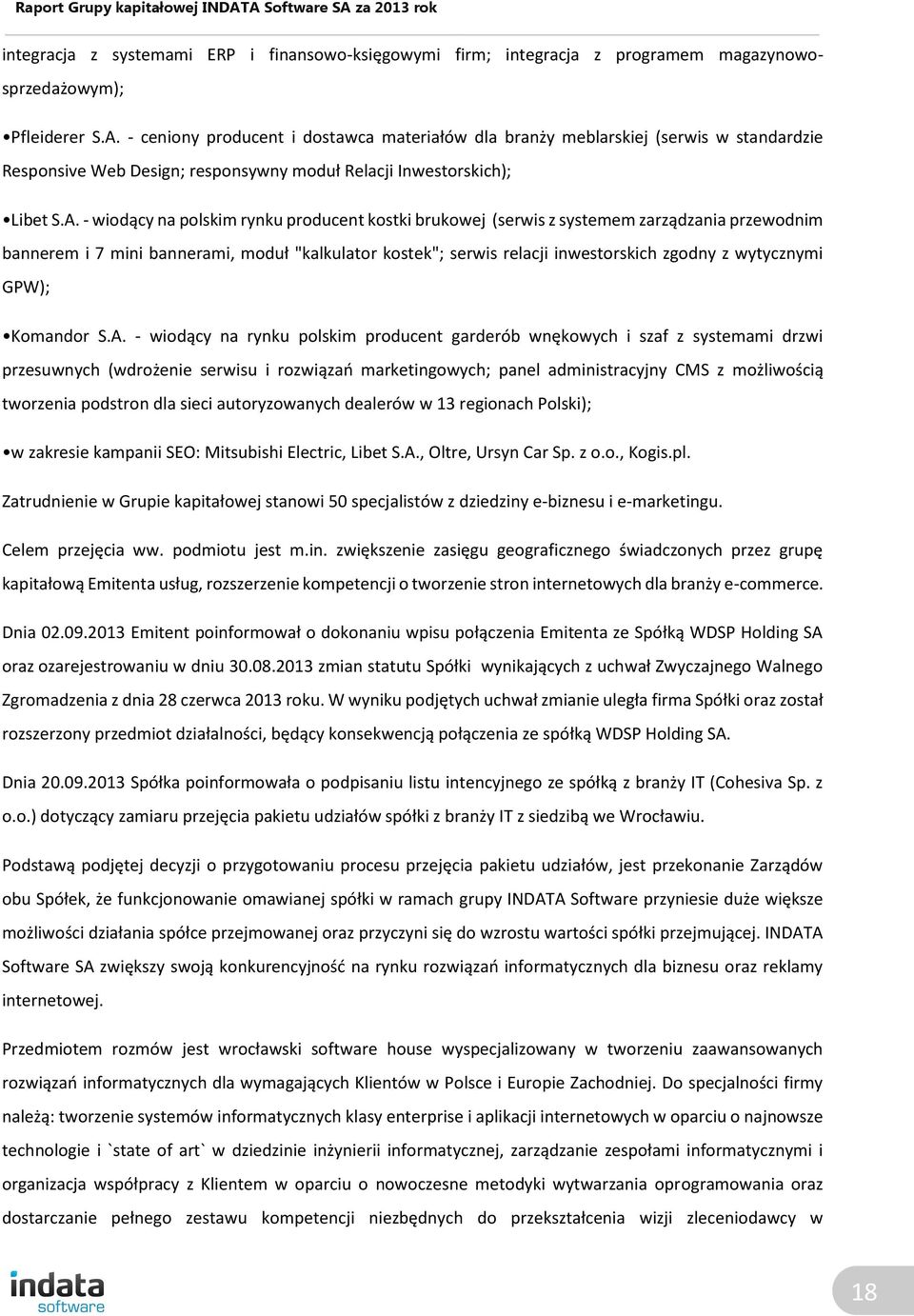 - wiodący na polskim rynku producent kostki brukowej (serwis z systemem zarządzania przewodnim bannerem i 7 mini bannerami, moduł "kalkulator kostek"; serwis relacji inwestorskich zgodny z wytycznymi