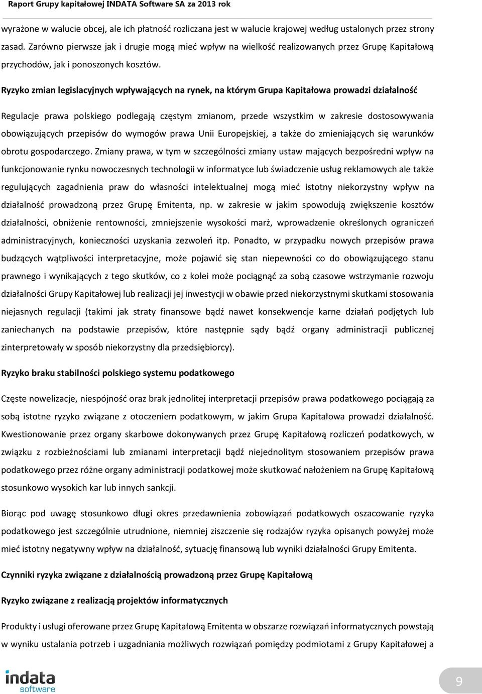 Ryzyko zmian legislacyjnych wpływających na rynek, na którym Grupa Kapitałowa prowadzi działalność Regulacje prawa polskiego podlegają częstym zmianom, przede wszystkim w zakresie dostosowywania