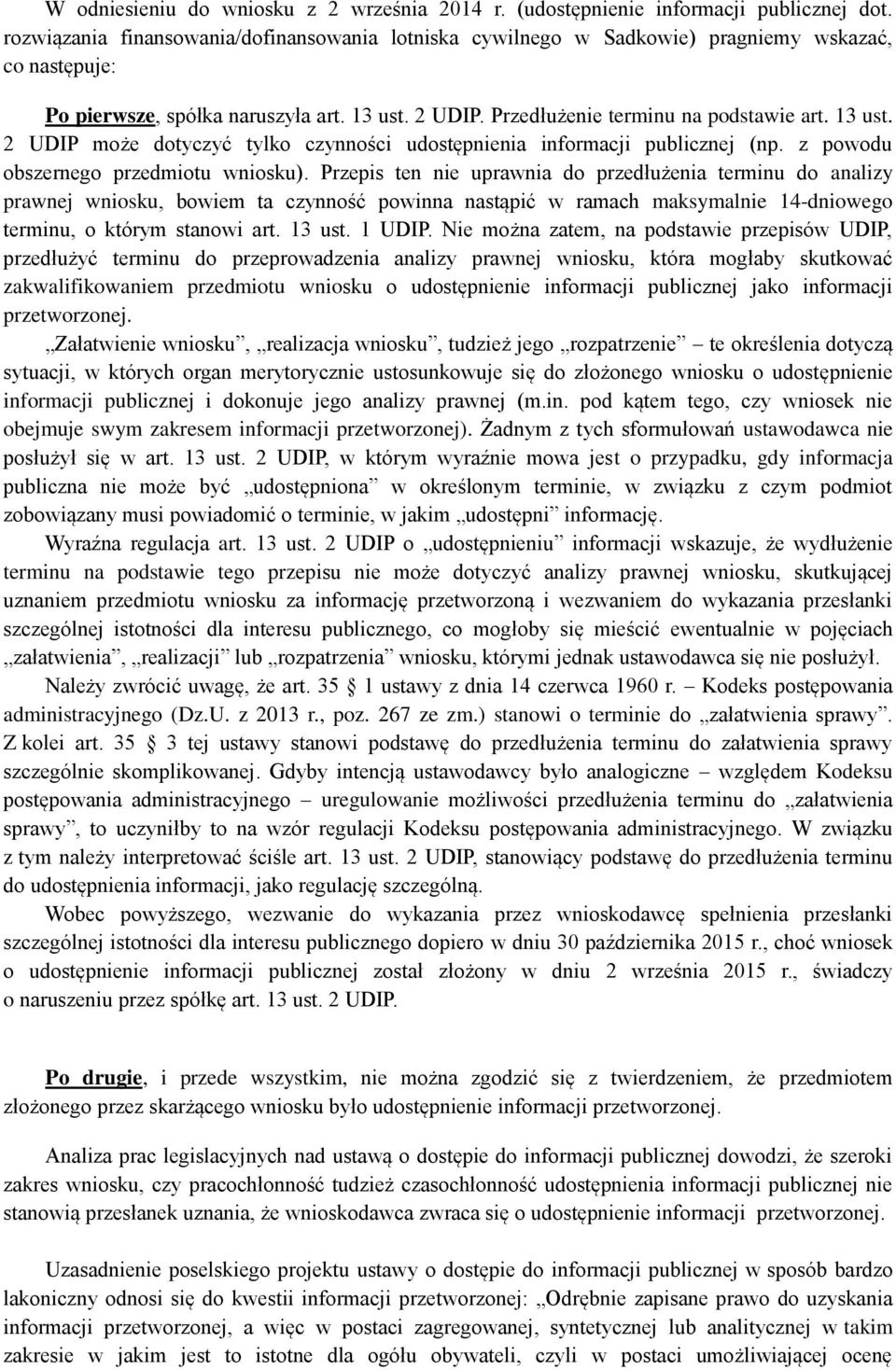 13 ust. 2 UDIP może dotyczyć tylko czynności udostępnienia informacji publicznej (np. z powodu obszernego przedmiotu wniosku).