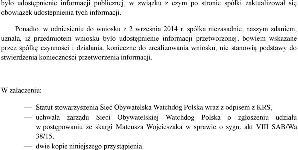 spółka niezasadnie, naszym zdaniem, uznała, iż przedmiotem wniosku było udostępnienie informacji przetworzonej, bowiem wskazane przez spółkę czynności i działania, konieczne do