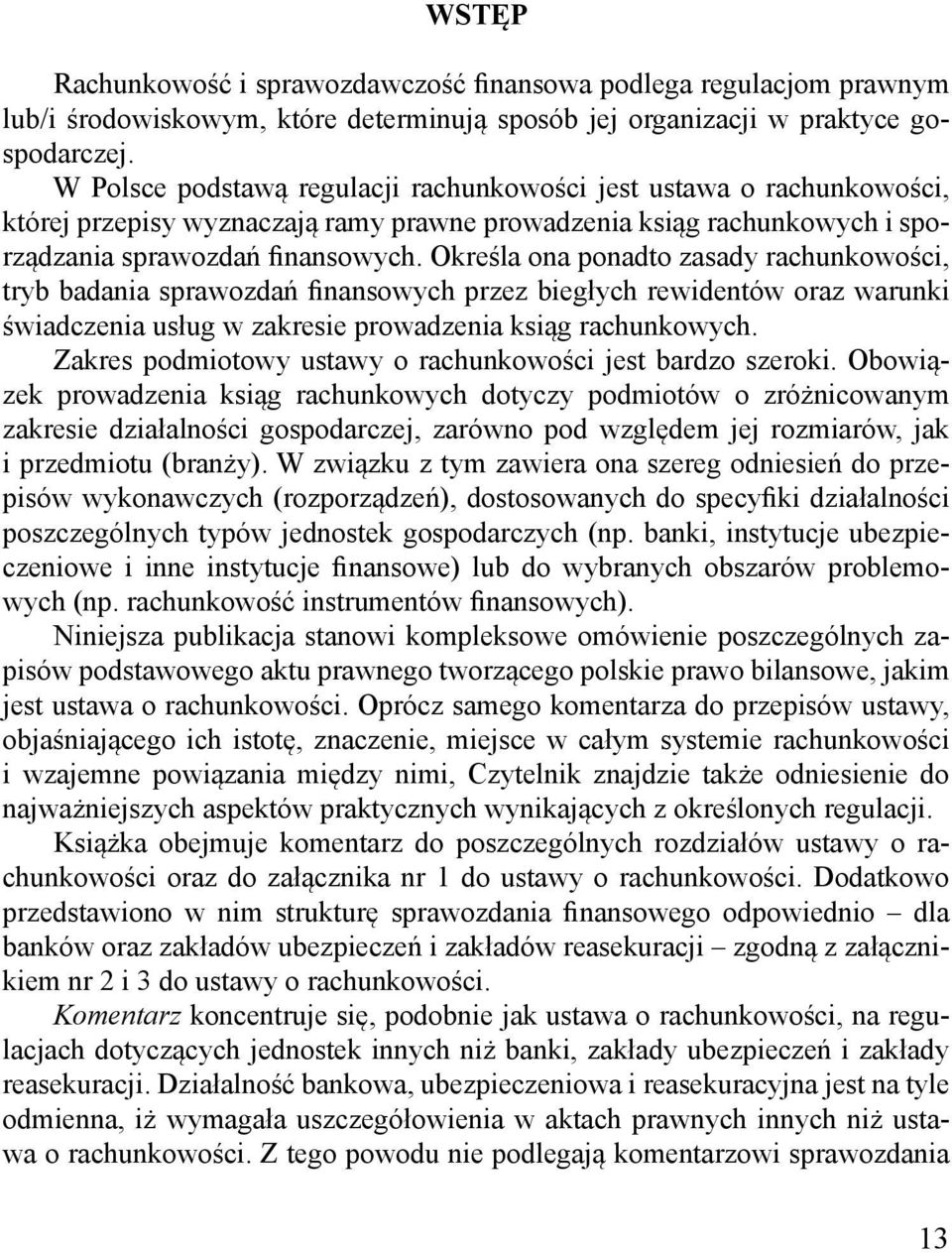 Określa ona ponadto zasady rachunkowości, tryb badania sprawozdań finansowych przez biegłych rewidentów oraz warunki świadczenia usług w zakresie prowadzenia ksiąg rachunkowych.