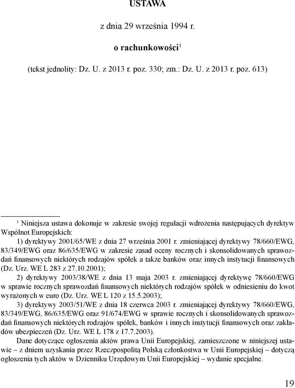 zmieniającej dyrektywy 78/660/EWG, 83/349/EWG oraz 86/635/EWG w zakresie zasad oceny rocznych i skonsolidowanych sprawozdań finansowych niektórych rodzajów spółek a także banków oraz innych