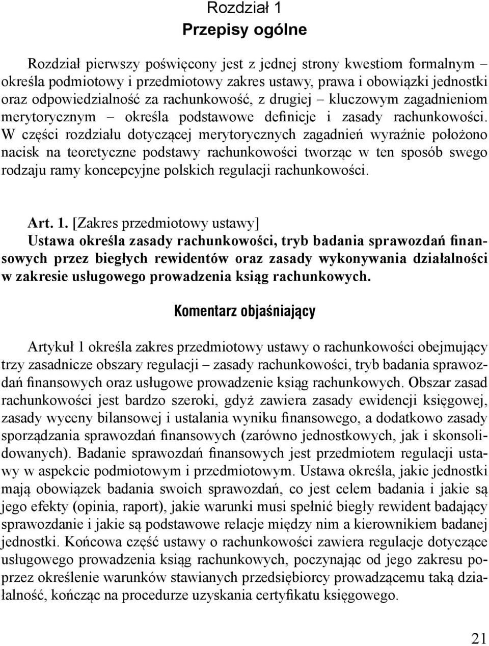 W części rozdziału dotyczącej merytorycznych zagadnień wyraźnie położono nacisk na teoretyczne podstawy rachunkowości tworząc w ten sposób swego rodzaju ramy koncepcyjne polskich regulacji