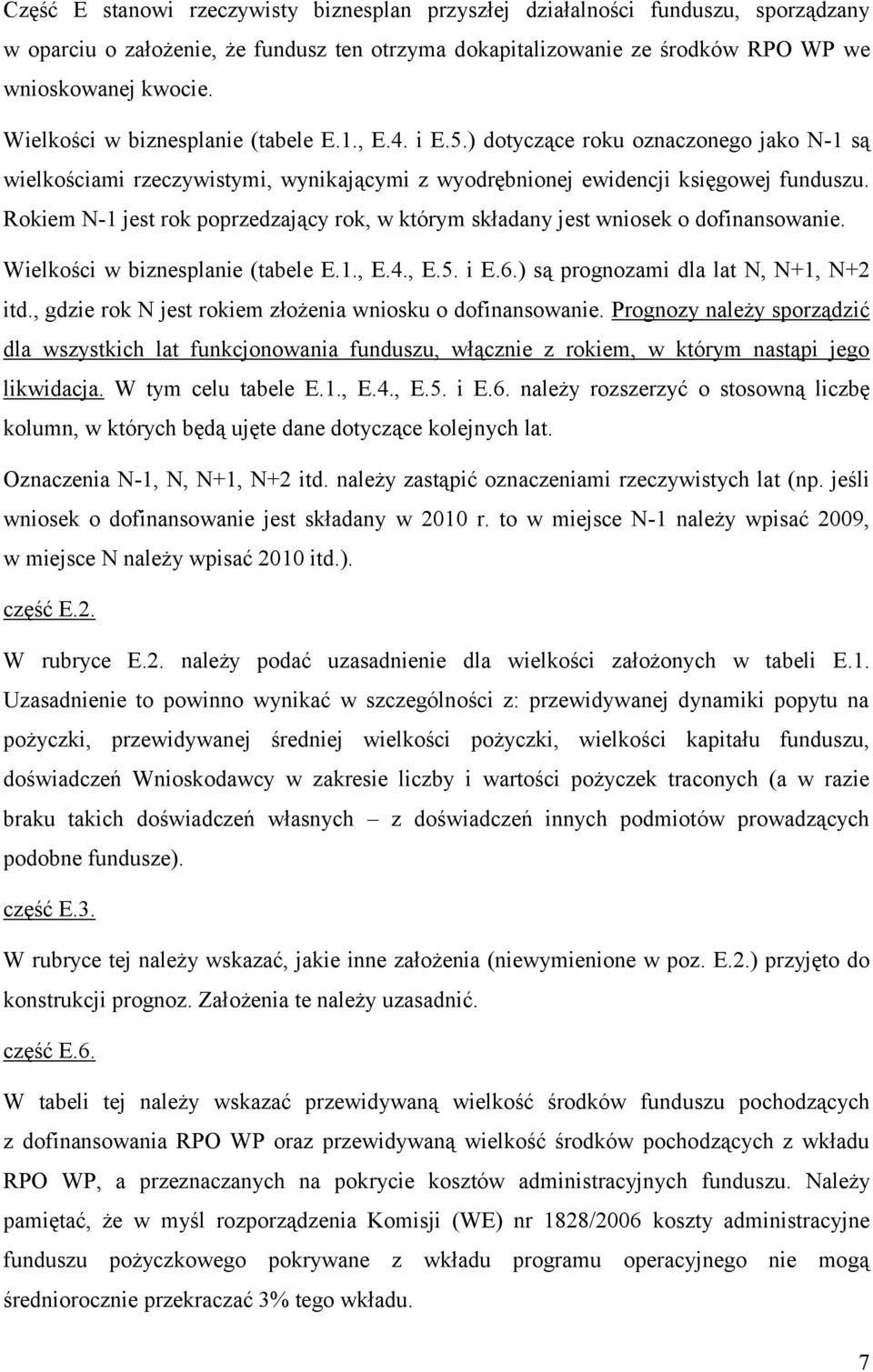 Rokiem N-1 jest rok poprzedzający rok, w którym składany jest wniosek o dofinansowanie. Wielkości w biznesplanie (tabele E.1., E.4., E.5. i E.6.) są prognozami dla lat N, N+1, N+2 itd.