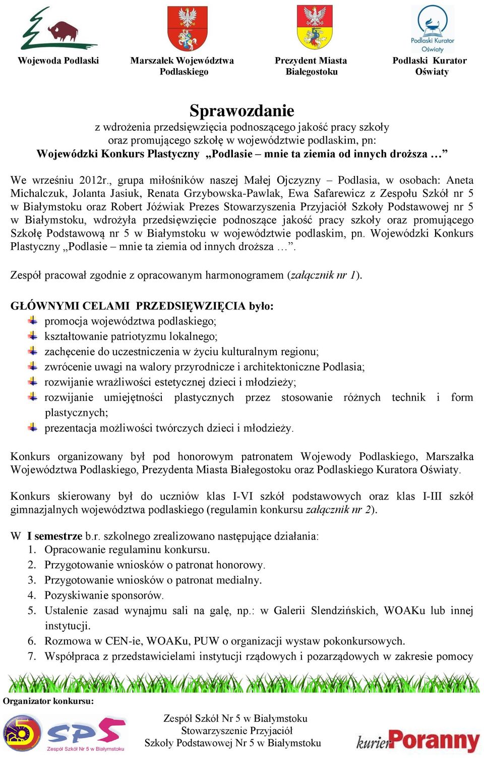 , grupa miłośników naszej Małej Ojczyzny Podlasia, w osobach: Aneta Michalczuk, Jolanta Jasiuk, Renata Grzybowska-Pawlak, Ewa Safarewicz z Zespołu Szkół nr 5 w Białymstoku oraz Robert Jóźwiak Prezes