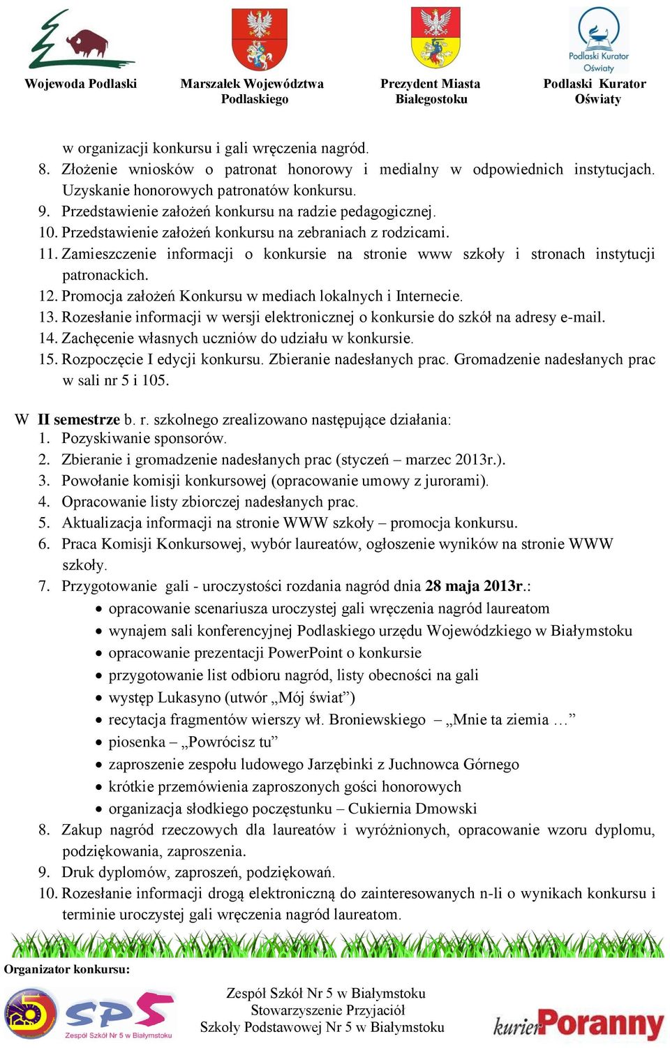 Zamieszczenie informacji o konkursie na stronie www szkoły i stronach instytucji patronackich. 12. Promocja założeń Konkursu w mediach lokalnych i Internecie. 13.