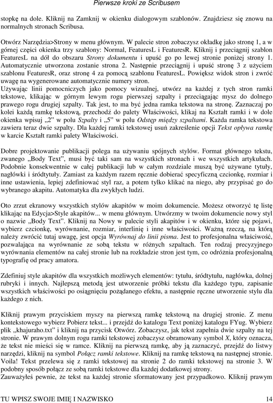 Kliknij i przeciągnij szablon FeaturesL na dół do obszaru Strony dokumentu i upuść go po lewej stronie poniŝej strony 1. Automatycznie utworzona zostanie strona 2.