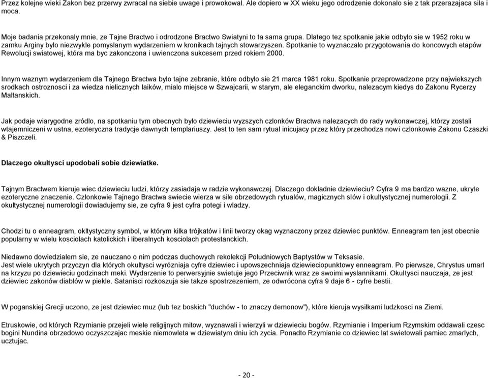 Dlatego tez spotkanie jakie odbylo sie w 1952 roku w zamku Arginy bylo niezwykle pomyslanym wydarzeniem w kronikach tajnych stowarzyszen.