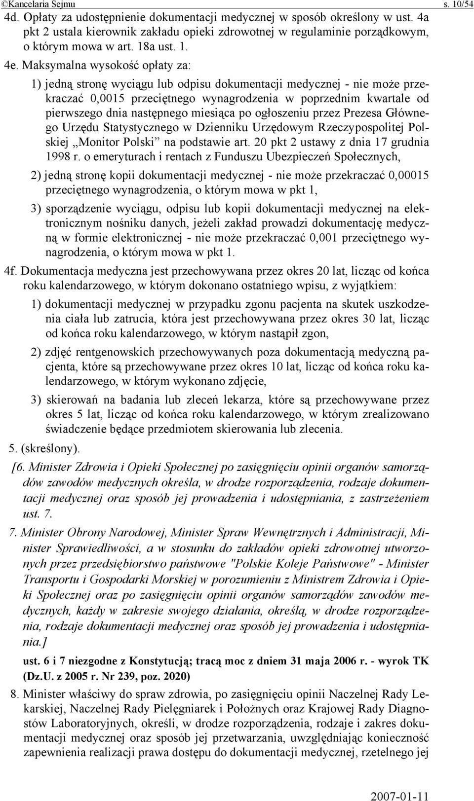 Maksymalna wysokość opłaty za: 1) jedną stronę wyciągu lub odpisu dokumentacji medycznej - nie może przekraczać 0,0015 przeciętnego wynagrodzenia w poprzednim kwartale od pierwszego dnia następnego