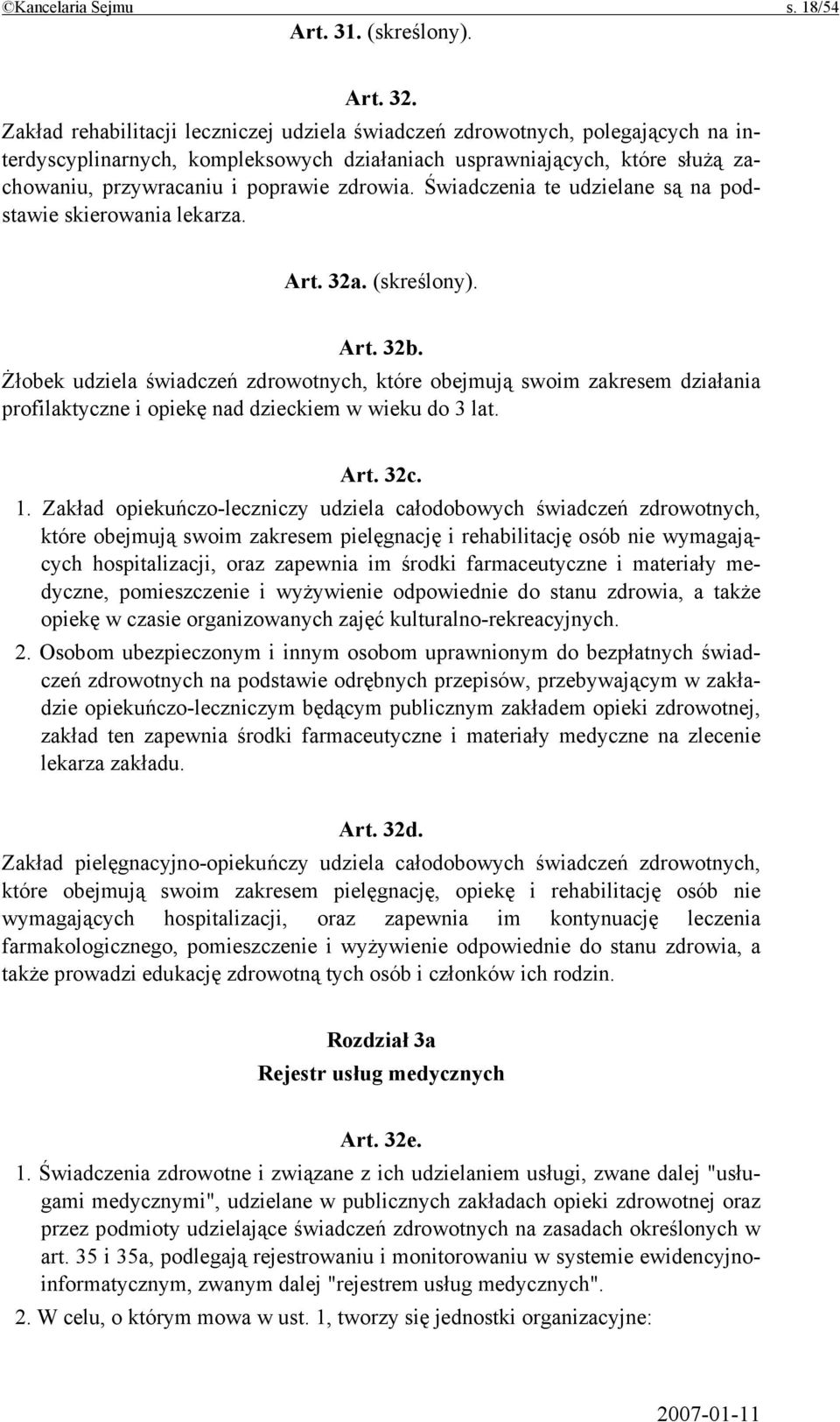 Świadczenia te udzielane są na podstawie skierowania lekarza. Art. 32a. (skreślony). Art. 32b.