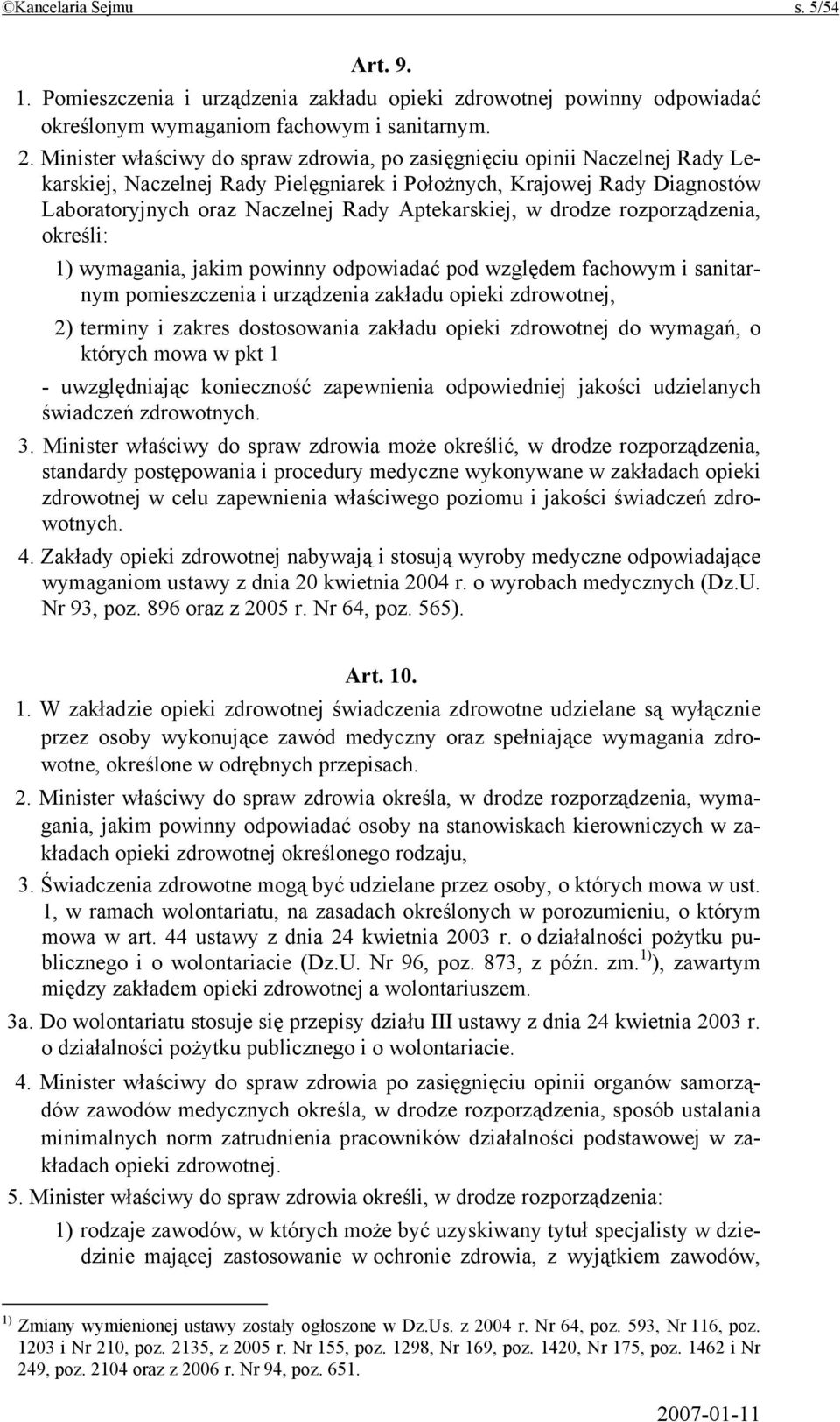 Aptekarskiej, w drodze rozporządzenia, określi: 1) wymagania, jakim powinny odpowiadać pod względem fachowym i sanitarnym pomieszczenia i urządzenia zakładu opieki zdrowotnej, 2) terminy i zakres