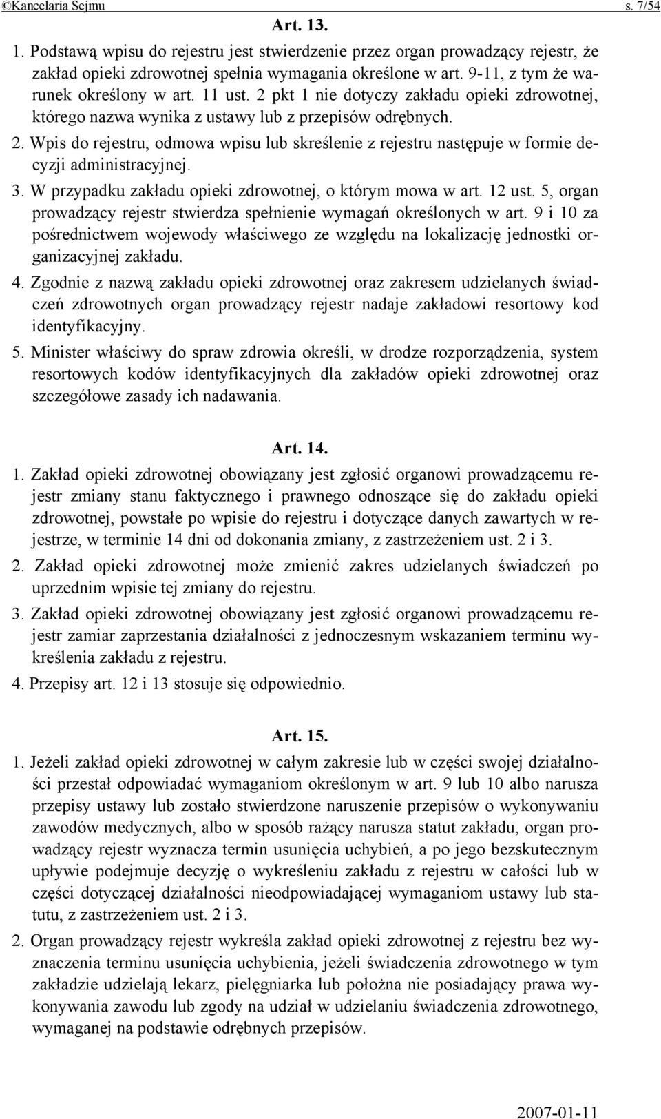 3. W przypadku zakładu opieki zdrowotnej, o którym mowa w art. 12 ust. 5, organ prowadzący rejestr stwierdza spełnienie wymagań określonych w art.