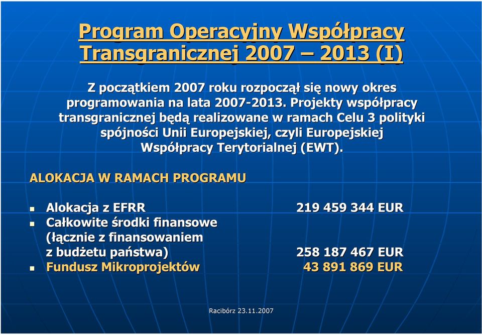 Projekty współpracy transgranicznej będą realizowane w ramach Celu 3 polityki spójności Unii Europejskiej, czyli