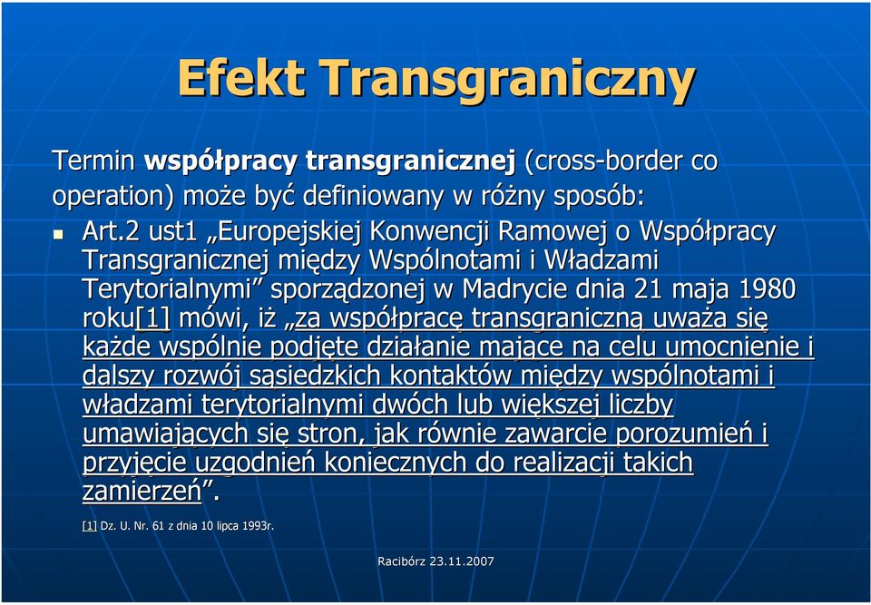 mówi, iż za współpracę transgraniczną uważa się każde wspólnie podjęte działanie mające na celu umocnienie i dalszy rozwój sąsiedzkich kontaktów między wspólnotami i