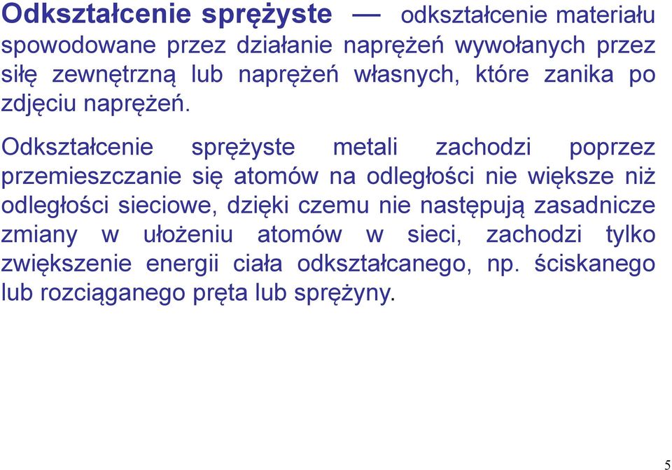 Odkształcenie sprężyste metali zachodzi poprzez przemieszczanie się atomów na odległości nie większe niż odległości