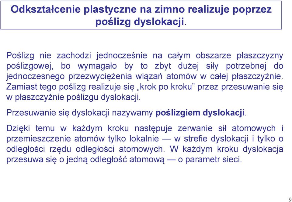 całej płaszczyźnie. Zamiast tego poślizg realizuje się krok po kroku przez przesuwanie się w płaszczyźnie poślizgu dyslokacji.