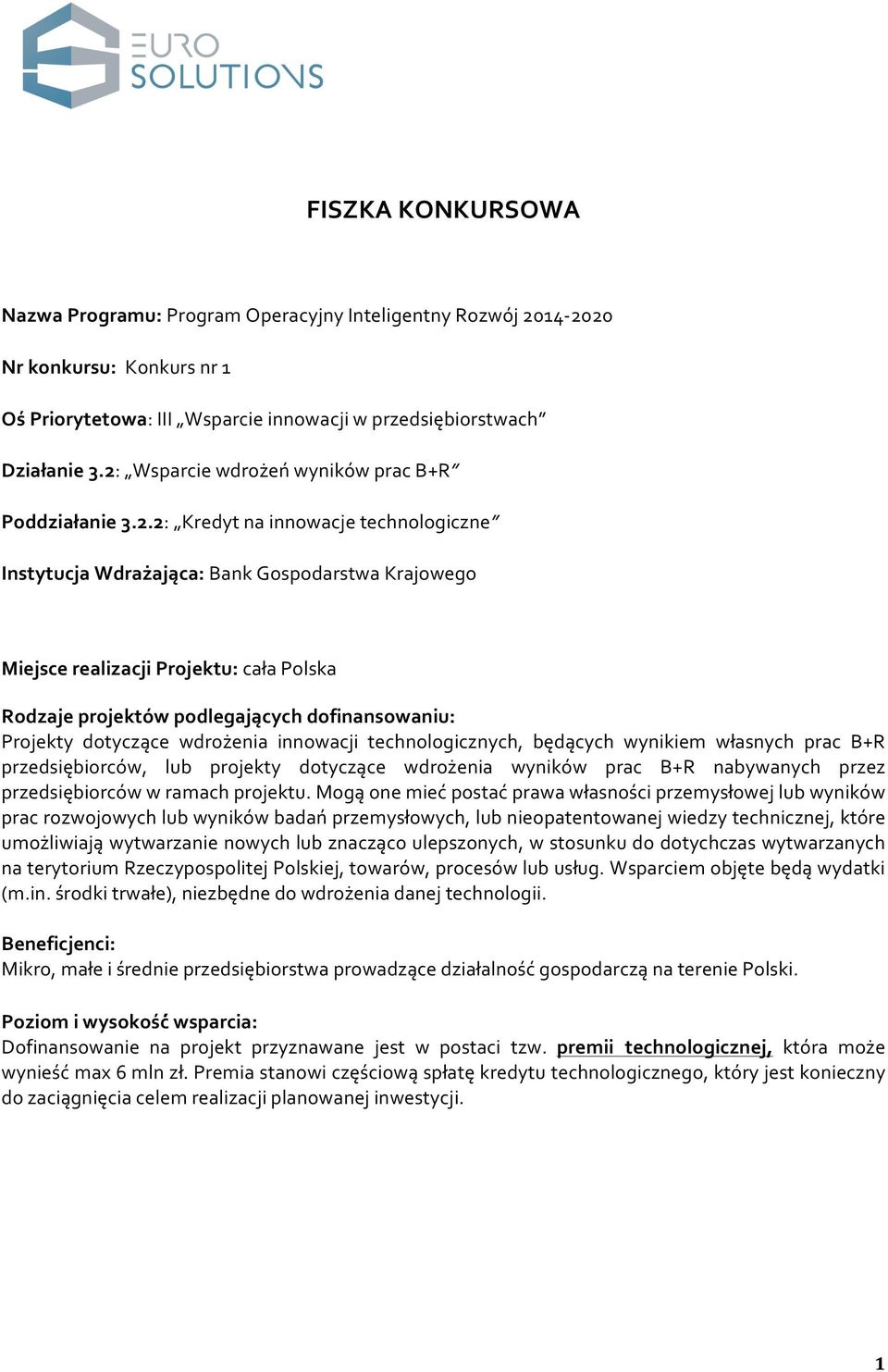 projektów podlegających dofinansowaniu: Projekty dotyczące wdrożenia innowacji technologicznych, będących wynikiem własnych prac B+R przedsiębiorców, lub projekty dotyczące wdrożenia wyników prac B+R