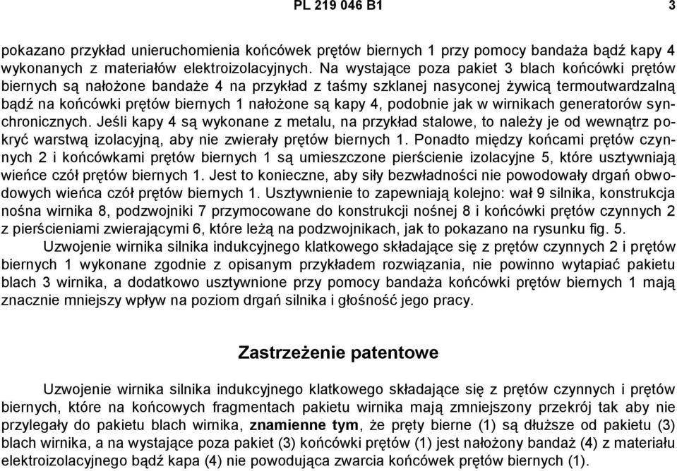 podobnie jak w wirnikach generatorów synchronicznych. Jeśli kapy 4 są wykonane z metalu, na przykład stalowe, to należy je od wewnątrz pokryć warstwą izolacyjną, aby nie zwierały prętów biernych 1.