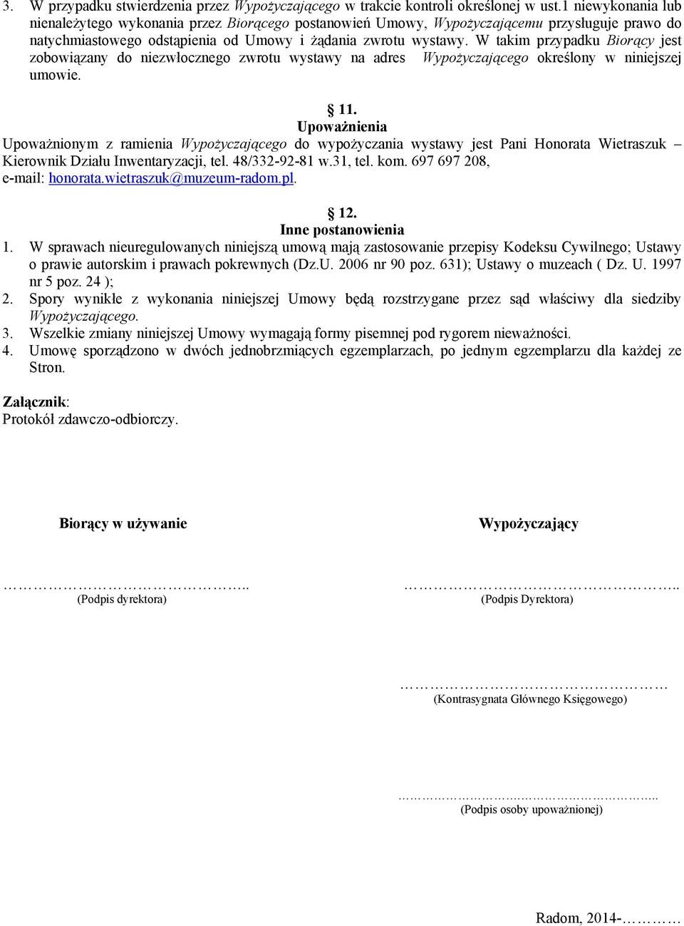 W takim przypadku Biorący jest zobowiązany do niezwłocznego zwrotu wystawy na adres Wypożyczającego określony w niniejszej umowie. 11.