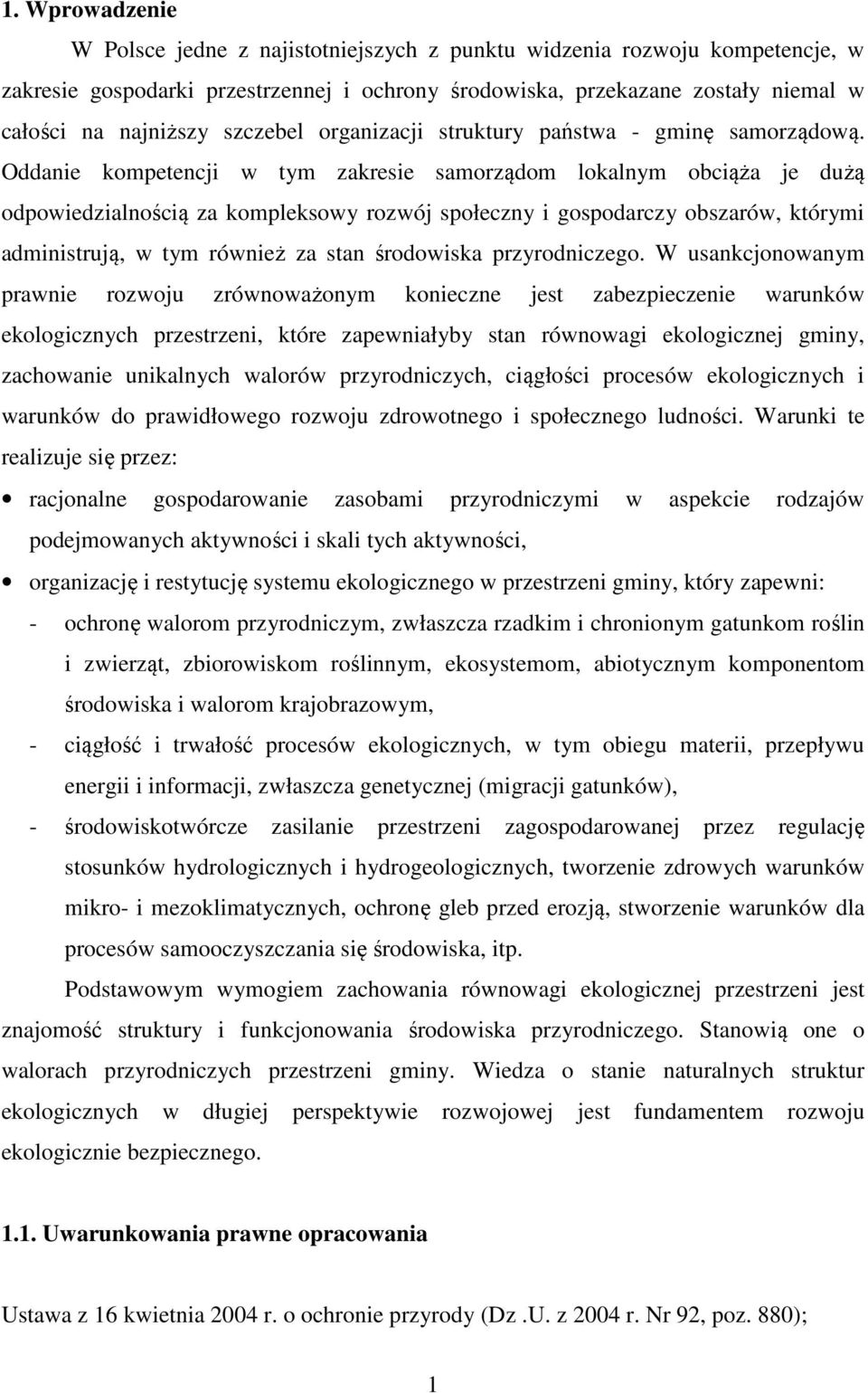 Oddanie kompetencji w tym zakresie samorządom lokalnym obciąża je dużą odpowiedzialnością za kompleksowy rozwój społeczny i gospodarczy obszarów, którymi administrują, w tym również za stan