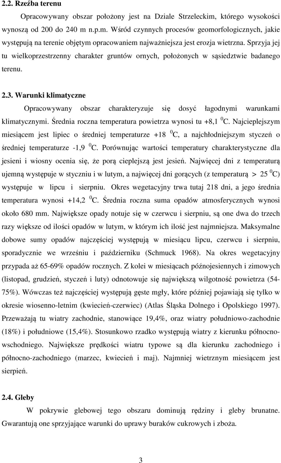 Sprzyja jej tu wielkoprzestrzenny charakter gruntów ornych, położonych w sąsiedztwie badanego terenu. 2.3.