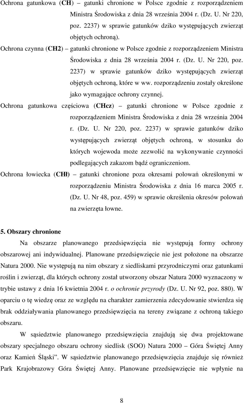 U. Nr 220, poz. 2237) w sprawie gatunków dziko występujących zwierząt objętych ochroną, które w ww. rozporządzeniu zostały określone jako wymagające ochrony czynnej.