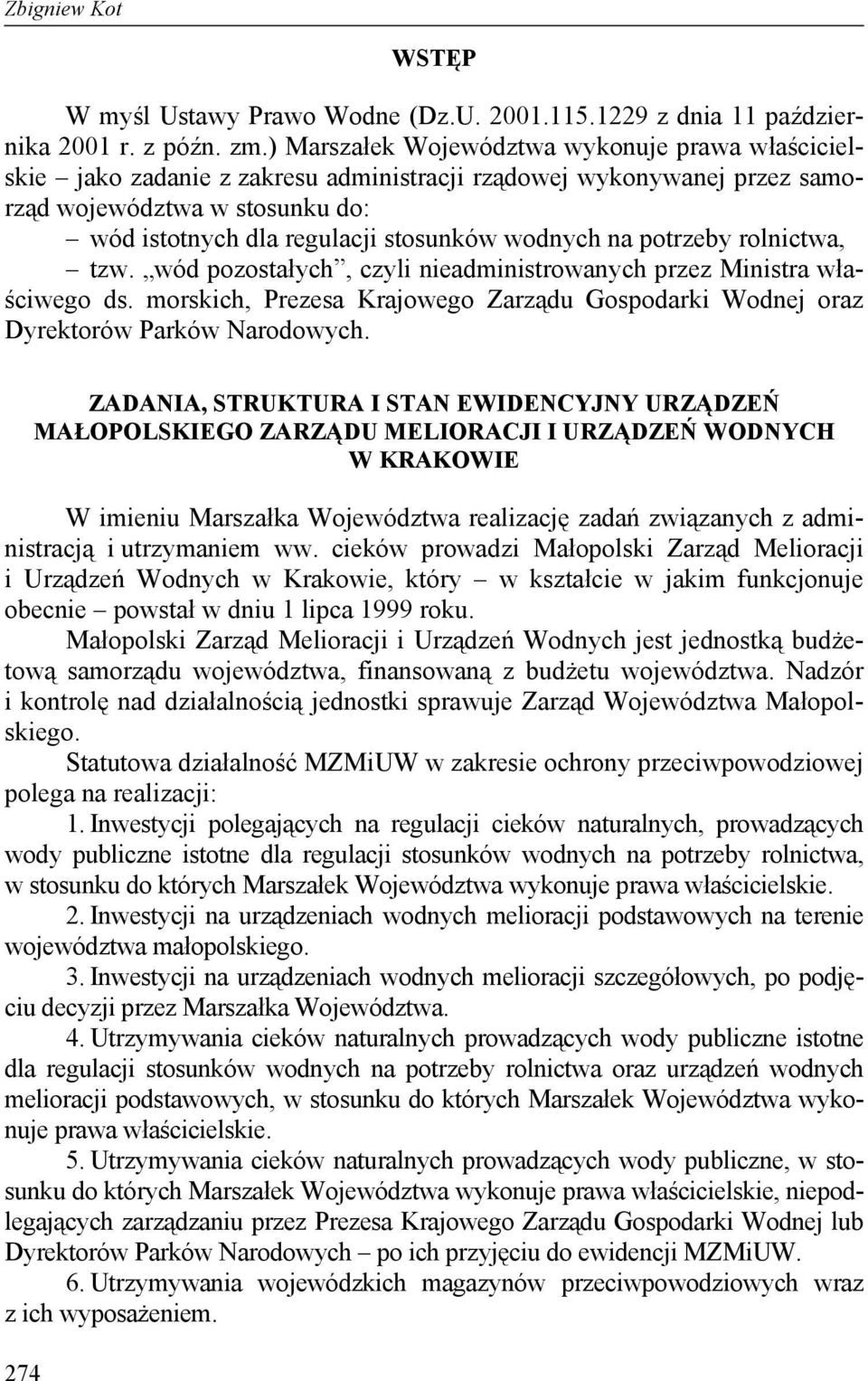 na potrzeby rolnictwa, tzw. wód pozostałych, czyli nieadministrowanych przez Ministra właściwego ds. morskich, Prezesa Krajowego Zarządu Gospodarki Wodnej oraz Dyrektorów Parków Narodowych.