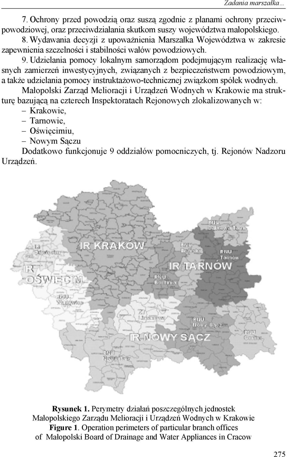 Udzielania pomocy lokalnym samorządom podejmującym realizację własnych zamierzeń inwestycyjnych, związanych z bezpieczeństwem powodziowym, a także udzielania pomocy instruktażowo-technicznej związkom